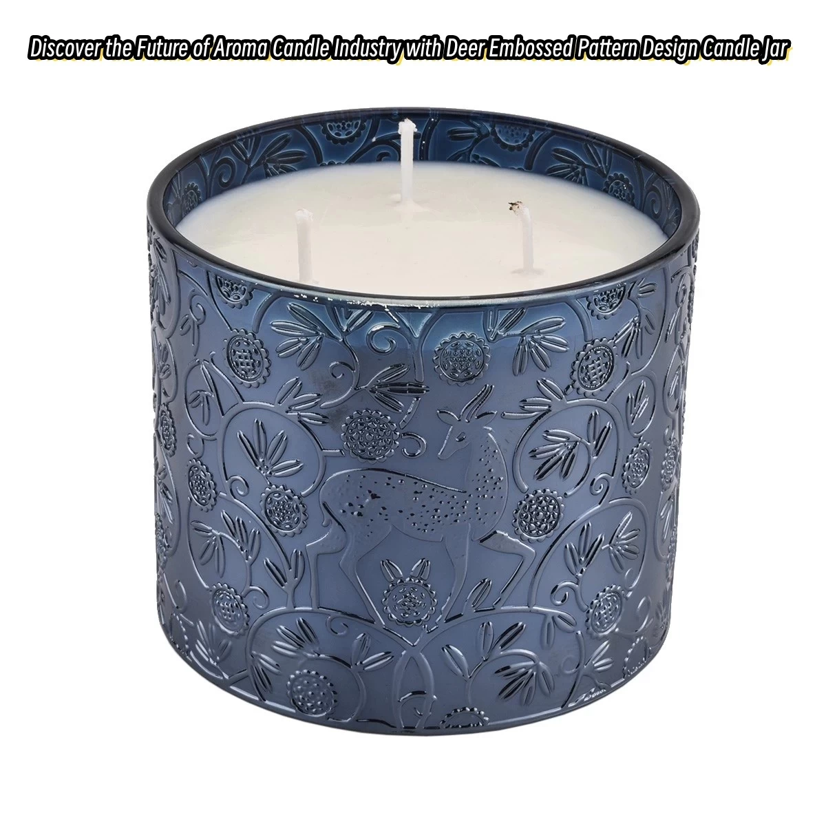 Discover the Future of Aroma Candle Industry with Deer Embossed Pattern Design Candle Jar