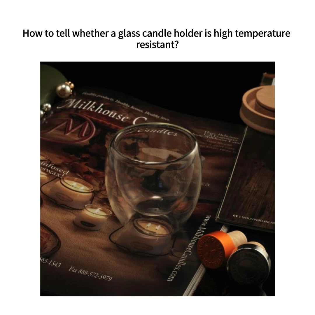 Woran erkennt man, ob ein Kerzenhalter aus Glas hochtemperaturbeständig ist?