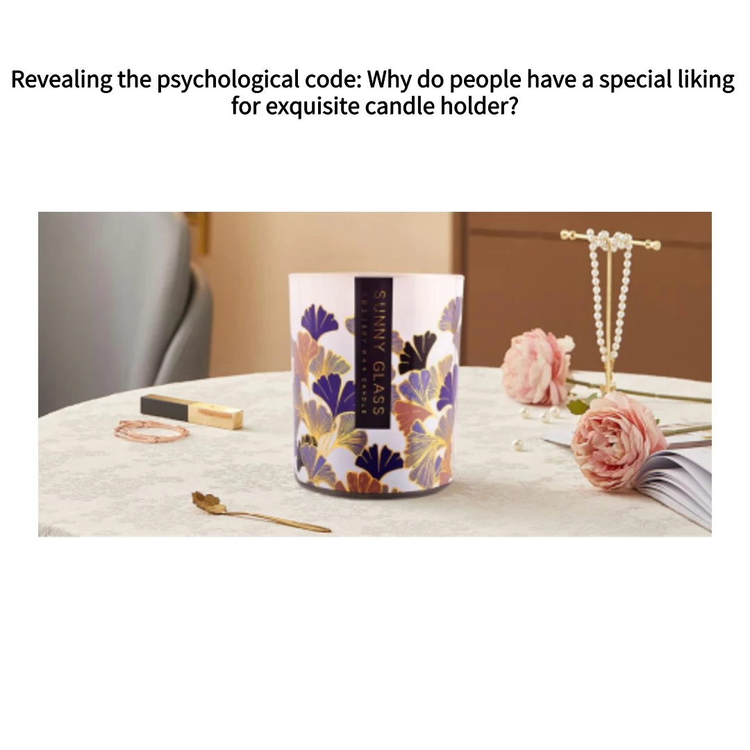 Revealing the psychological code: Why do people have a special liking for exquisite candle holder?