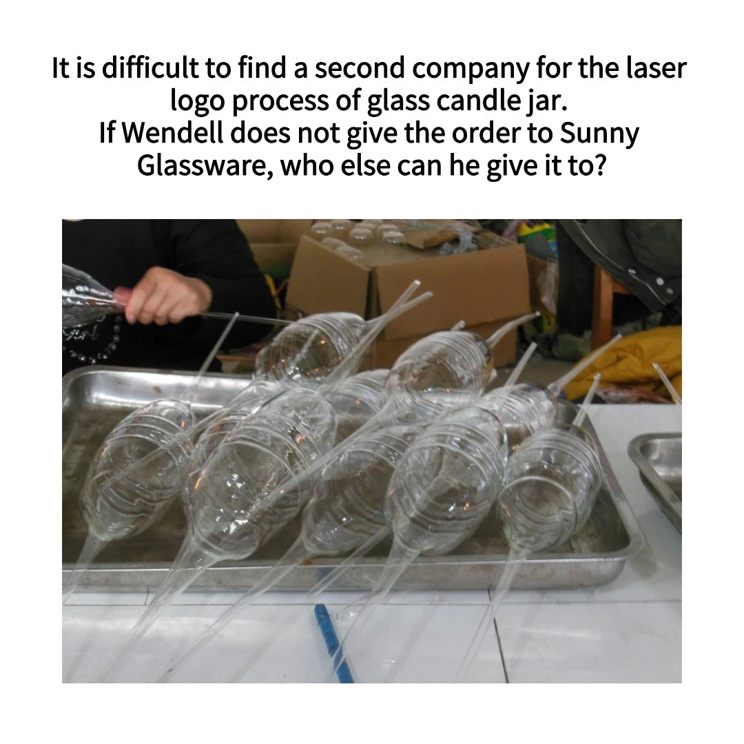 It is difficult to find a second company for the laser logo process of glass candle jar. If Wendell does not give the order to Sunny Glassware, who else can he give it to?