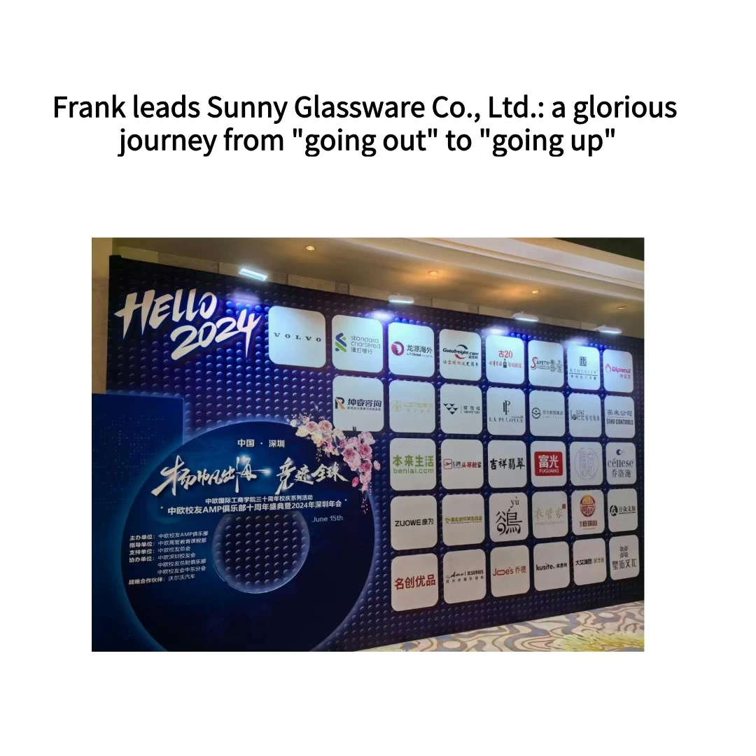 Frank leads Sunny Glassware Co., Ltd.: a glorious journey from 