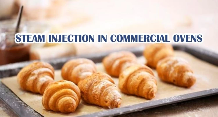 Steam Injection in Commercial Ovens: Why It Matters for Bread Quality