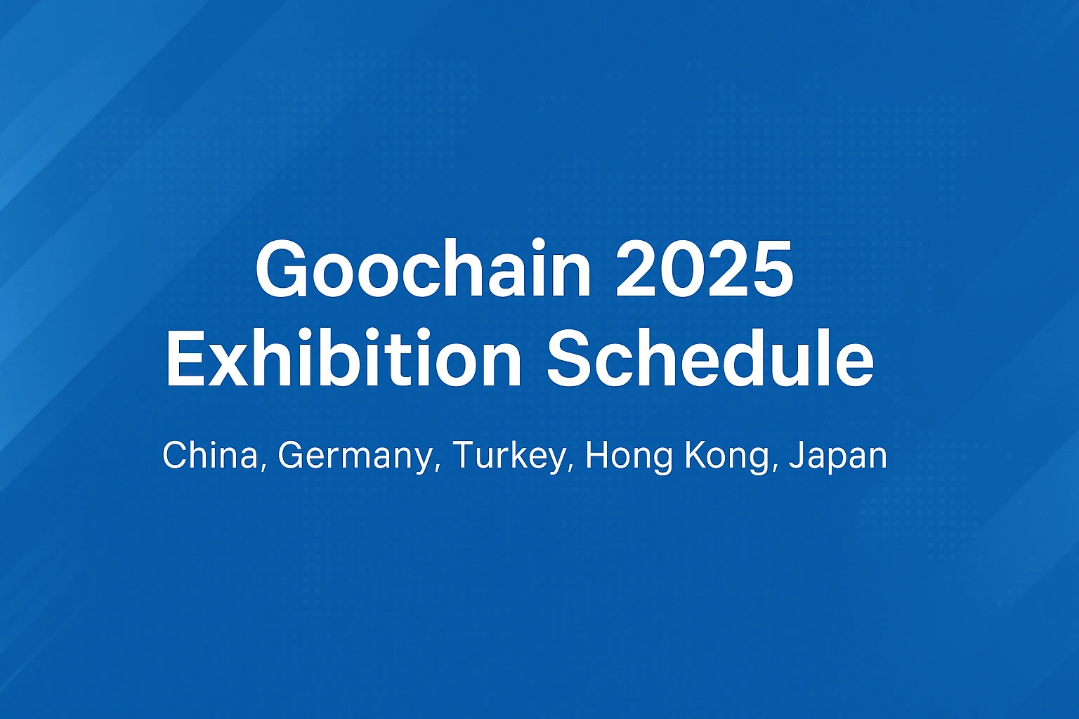 Goochain 2025展览时间表|在世界范围内与我们见面