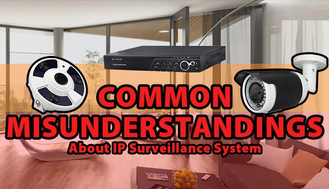 Common Misunderstandings about IP Surveillance System