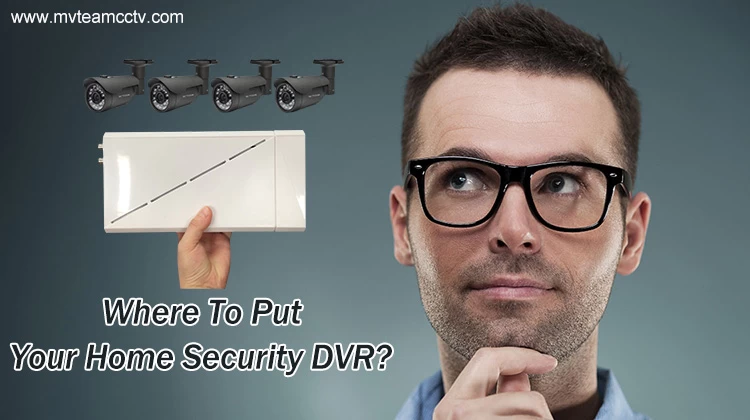Where Is The Best Location to Put Your Home Security DVR