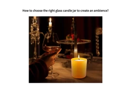 Wie wählt man das richtige Kerzenglas aus Glas aus, um eine Atmosphäre zu schaffen?