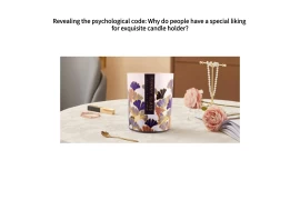 Разкриване на психологическия код: Защо хората обичат особено изящните свещници?