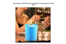 How do glass candle holder enhance the beauty and atmosphere of a dining table?