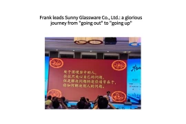 Frank leads Sunny Glassware Co., Ltd.: a glorious journey from 
