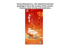 Sunny Glassware Co., Ltd. extends its warmest greetings to all on the occasion of the Lantern Festival