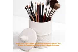 Ne bacajte tu teglu za svijeće! Sunny Glassware vam pokazuje 3 načina da ga pretvorite u elegantno blago za pohranu