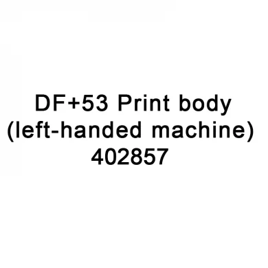 Pièces de rechange TTO DF + 53 Corps d'impression pour la machine gaucheuse 402857 pour imprimante VideoJet TOP