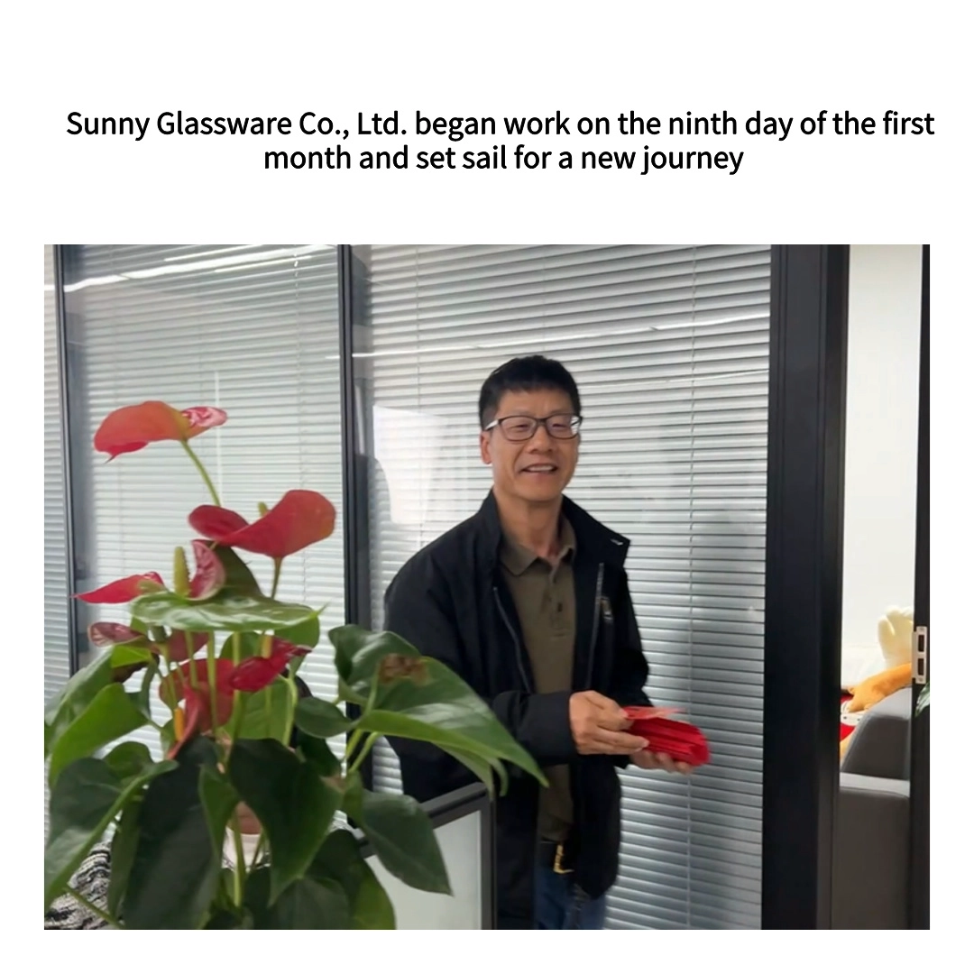 Sunny Glassware Co., Ltd. began work on the ninth day of the first month and set sail for a new journey Sunny Glassware Co., Ltd. began work on the ninth day of the first month and set sail for a new journey