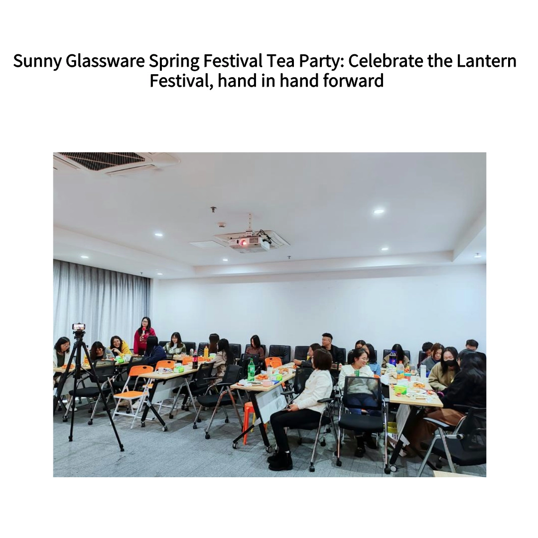 Sunny Glassware Spring Festival Tea Party: Celebrate the Lantern Festival, hand in hand forward Sunny Glassware Spring Festival Tea Party: Celebrate the Lantern Festival, hand in hand forward