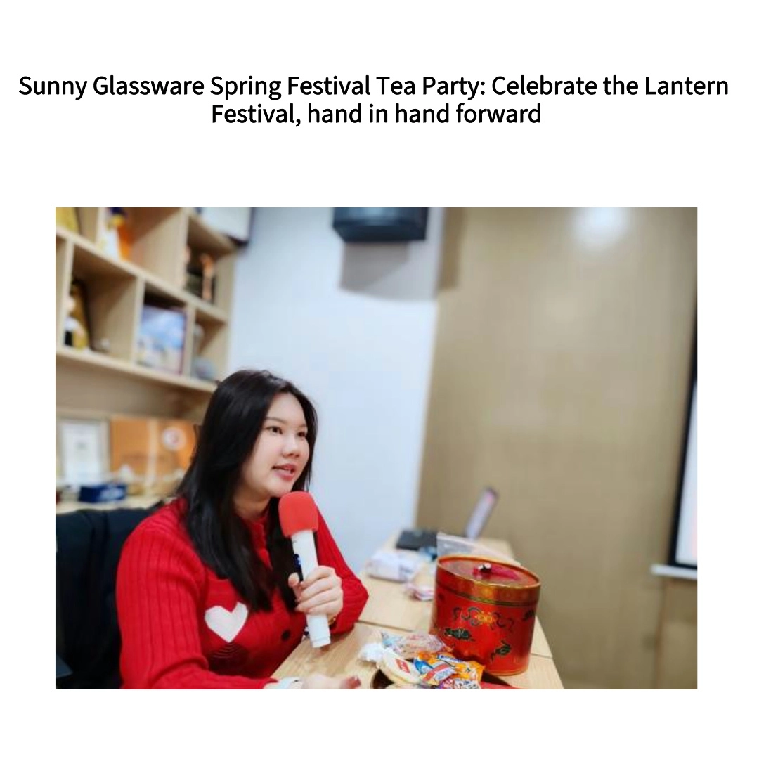 Sunny Glassware Spring Festival Tea Party: Celebrate the Lantern Festival, hand in hand forward Sunny Glassware Spring Festival Tea Party: Celebrate the Lantern Festival, hand in hand forward