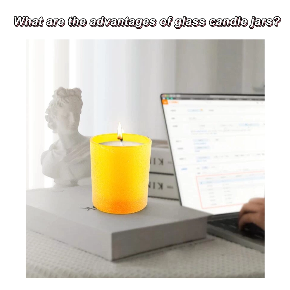 What are the advantages of glass candle jars? What are the advantages of glass candle jars?