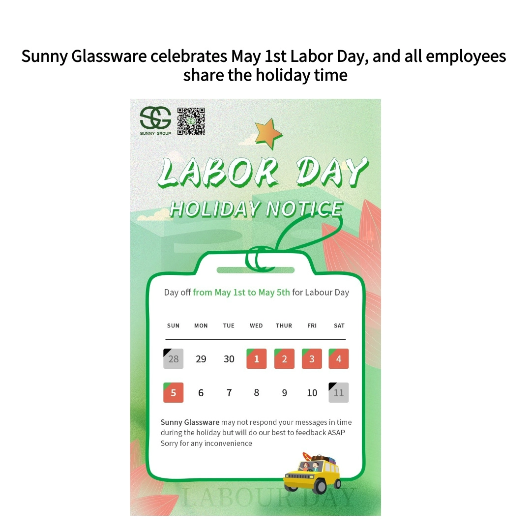 Sunny Glassware celebrates May 1st Labor Day, and all employees share the holiday time Sunny Glassware celebrates May 1st Labor Day, and all employees share the holiday time