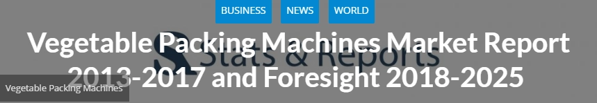Vegetable Packing Machine‎s Market Report 2013-2017 and Foresight 2018-2025